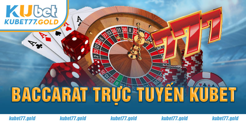 Baccarat trược tuyến Kubet77