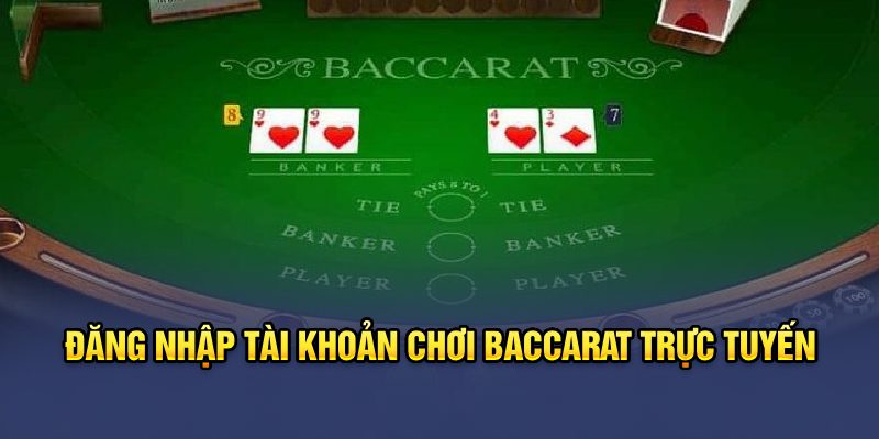 Đăng nhập tài khoản chơi baccarat trực tuyến