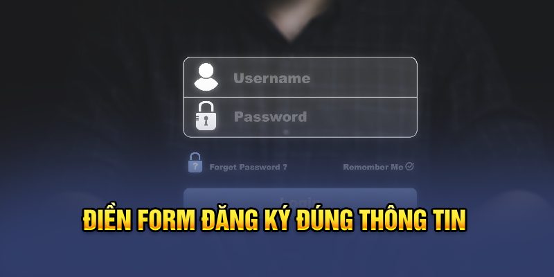 Điền form đăng ký đúng thông tin 