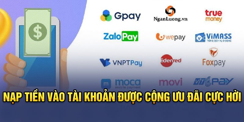 Nạp tiền vào tài khoản được cộng ưu đãi cực hời 