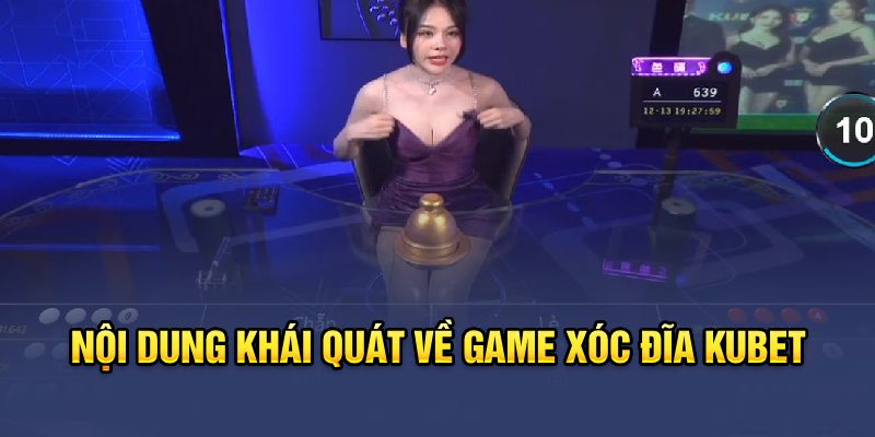 Nội dung khái quát về game Xóc Đĩa Kubet