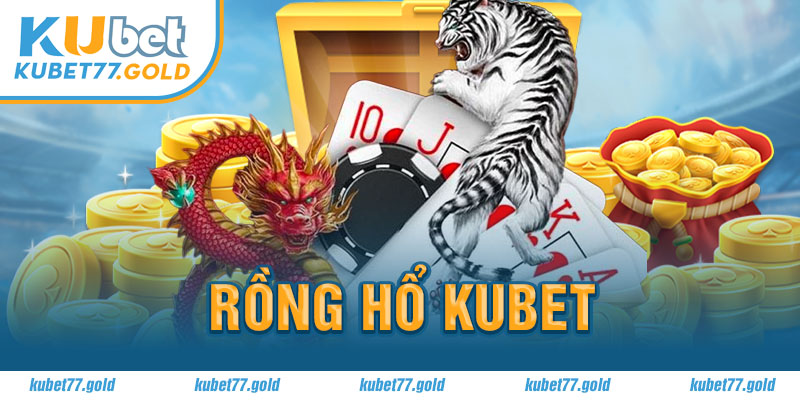 Rồng hổ Kubet77