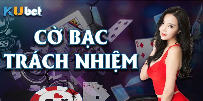 Trách nhiệm cờ bạc Kubet77