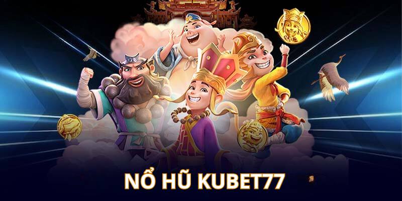 Nổ hũ kubet77